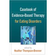 Casebook of Evidence-Based Therapy for Eating Disorders by Thompson-Brenner, Heather, 9781462520688