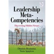 Leadership Meta-Competencies: Discovering Hidden Virtues by Bourantas,Dimitris, 9781472420688