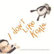 I Don't Like Koala by Ferrell, Sean; Santoso, Charles, 9781481400688