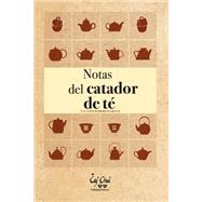 Notas del Catador de Te / Tea Taster's Notes by Areces, Antonio Moreno; Teahouse, Caj Chai; Bourg, Aurore, 9781500370688