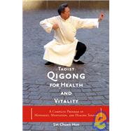 Taoist Qigong for Health and Vitality A Complete Program of Movement, Meditation, and Healing Sounds by Hon, Sat Chuen; Glass, Philip, 9781590300688