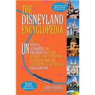 The Disneyland Encyclopedia The Unofficial, Unauthorized, and Unprecedented History of Every Land, Attraction, Restaurant, Shop, and Major Event in the Original Magic Kingdom by Strodder, Chris, 9781595800688