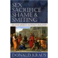 Sex, Sacrifice, Shame, & Smiting by Kraus, Donald, 9781596270688