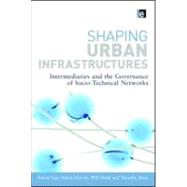Shaping Urban Infrastructures by Guy, Simon; Marvin, Simon; Medd, Will; Moss, Tiimothy, 9781849710688