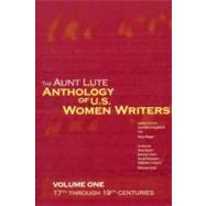 The Aunt Lute Anthology of U.S. Women Writers: 17th Through 19th Centuries by Hogeland, Lisa Maria; Klages, Mary; Brawn, Shay; Dow, Bonnie J.; Meem, Deborah T., 9781879960688