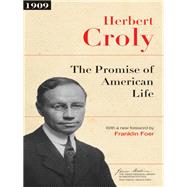 The Promise of American Life by Croly, Herbert; Foer, Franklin, 9780691160689