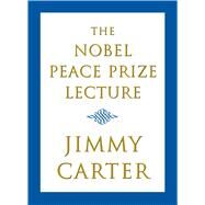 The Nobel Peace Prize Lecture by Carter, Jimmy, 9780743250689