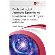Proofs and Logical Arguments Supporting the Foundational Laws of Physics by Jules J. Berman, 9781032850689