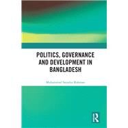Politics, Governance and Development in Bangladesh by Rahman, Muhammad Sayadur, 9781138570689