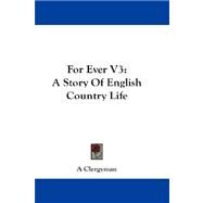 For Ever V3 : A Story of English Country Life by A. Clergyman, Clergyman, 9781432670689