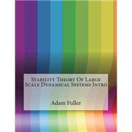 Stability Theory of Large Scale Dynamical Systems Intro by Fuller, Adam H.; London College of Information Technology, 9781508760689