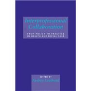 Interprofessional Collaboration: From Policy to Practice in Health and Social Care by Leathard, Audrey, 9780203420690