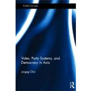 Votes, Party Systems and Democracy in Asia by Choi; Jungug, 9780415690690