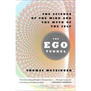The Ego Tunnel The Science of the Mind and the Myth of the Self by Metzinger, Thomas, 9780465020690