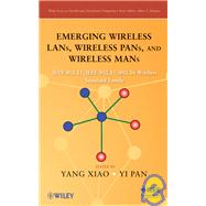 Emerging Wireless LANs, Wireless PANs, and Wireless MANs IEEE 802.11, IEEE 802.15, 802.16 Wireless Standard Family by Xiao, Yang; Pan, Yi, 9780471720690