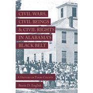 Civil Wars, Civil Beings, and Civil Rights in Alabama's Black Belt by English, Bertis D.; Flynt, Wayne, 9780817320690