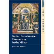 Italian Renaissance Humanism in the Mirror by Baker, Patrick, 9781107530690