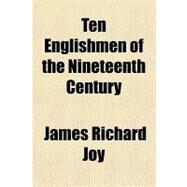 Ten Englishmen of the Nineteenth Century by Joy, James Richard, 9781153690690