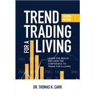 Trend Trading for a Living, Second Edition: Learn the Skills and Gain the Confidence to Trade for a Living by Carr, Thomas, 9781260440690