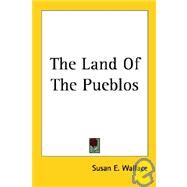 The Land of the Pueblos by Wallace, Susan E., 9781417950690