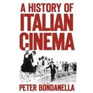 A History of Italian Cinema by Bondanella, Peter, 9781441160690