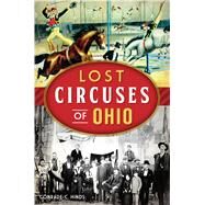Lost Circuses of Ohio by Hinds, Conrade C., 9781467140690