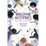 Grasping Mysteries Girls Who Loved Math by Atkins, Jeannine, 9781534460690