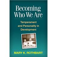 Becoming Who We Are Temperament and Personality in Development by Rothbart, Mary K., 9781609180690