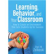 Learning, Behavior, and Your Classroom by Staci M. Zolkoski, 9781958590690