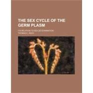 The Sex Cycle of the Germ Plasm by Reed, Thomas E., 9780217130691