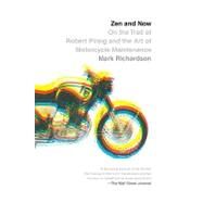Zen and Now On the Trail of Robert Pirsig and the Art of Motorcycle Maintenance by RICHARDSON, MARK, 9780307390691