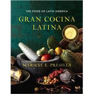 Gran Cocina Latina The Food of Latin America by Presilla, Maricel E., 9780393050691