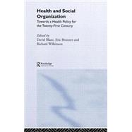 Health and Social Organization: Towards a Health Policy for the 21st Century by Blane,David;Blane,David, 9780415130691