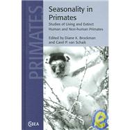 Seasonality in Primates: Studies of Living and Extinct Human and Non-Human Primates by Edited by Diane K. Brockman , Carel P. van Schaik, 9780521820691