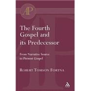 The Fourth Gospel and its Predecessor by Fortna, Robert, 9780567080691