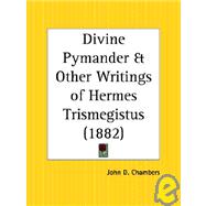 Divine Pymander & Other Writings of Hermes Trismegistus 1882 by Chambers, John D., 9780766140691