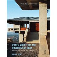 Women Architects and Modernism in India: Narratives and Contemporary Practices by Desai; Madhavi, 9781138210691