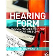 Hearing Form - Textbook and Anthology Pack: Musical Analysis With and Without the Score by Santa; Matthew, 9781138900691