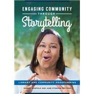 Engaging Community Through Storytelling by Norfolk, Sherry; Stenson, Jane; Birch, Carol, 9781440850691