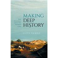 Making Deep History Zeal, Perseverance, and the Time Revolution of 1859 by Gamble, Clive, 9780198870692