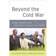 Beyond the Cold War Lyndon Johnson and the New Global Challenges of the 1960s by Gavin, Francis J.; Lawrence, Mark Atwood, 9780199790692