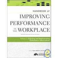 Handbook of Improving Performance in the Workplace, The Handbook of Selecting and Implementing Performance Interventions by Watkins, Ryan; Leigh, Doug, 9780470190692