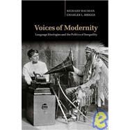 Voices of Modernity: Language Ideologies and the Politics of Inequality by Richard Bauman , Charles L. Briggs, 9780521810692