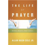 The Life of Prayer by Cole Jr, Allan Hugh, 9780664230692