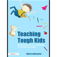 Teaching Tough Kids: Simple and Proven Strategies for Student Success by Le Messurier; Mark, 9781138130692