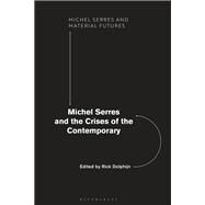 Michel Serres and the Crises of the Contemporary by Dolphijn, Rick, 9781350060692