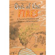Out of the Fires A Journal of Resilience and Recovery After Disaster by Lara, Carrie; Larmour, Colleen, 9781433840692
