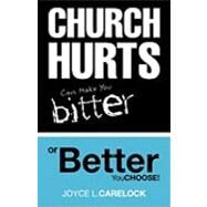 Church Hurts Can Make You Bitter or Better by Carelock, Joyce L., 9781615790692