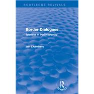 Border Dialogues (Routledge Revivals): Journeys in Postmodernity by Chambers; Iain, 9780415730693