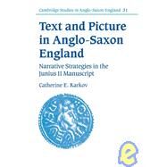 Text and Picture in Anglo-Saxon England: Narrative Strategies in the Junius 11 Manuscript by Catherine E. Karkov, 9780521800693